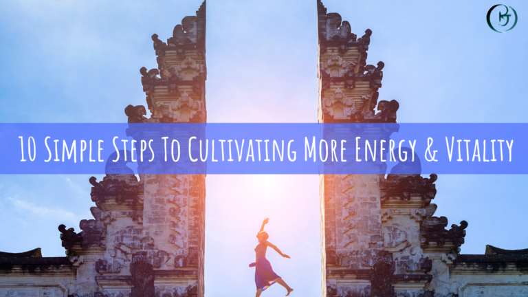 10 Simple Steps To Cultivating More Energy & Vitality