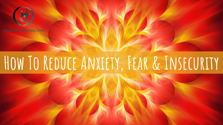 How To Reduce Anxiety, Fear & Insecurity