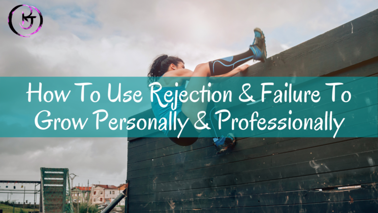 How To Use Rejection & Failure To Grow Personally & Professionally