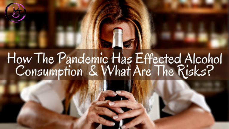 How The Pandemic Has Effected Alcohol Consumption & What Are The Risks?