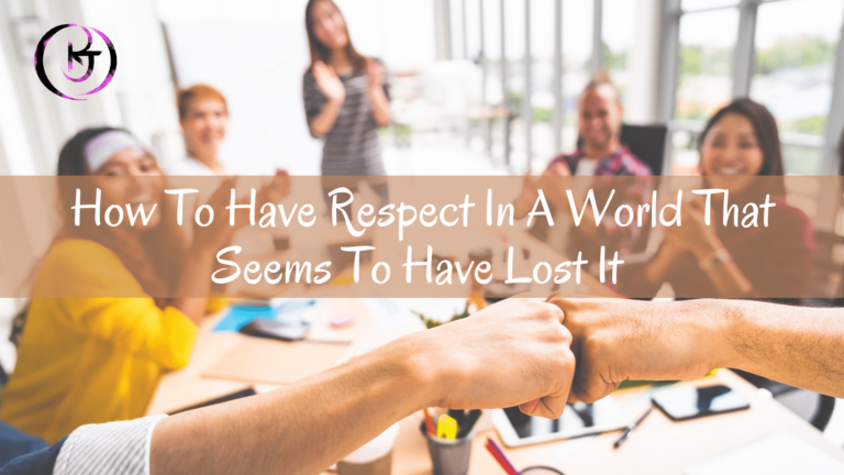 How To Have Respect In A World That Seems To Have Lost It