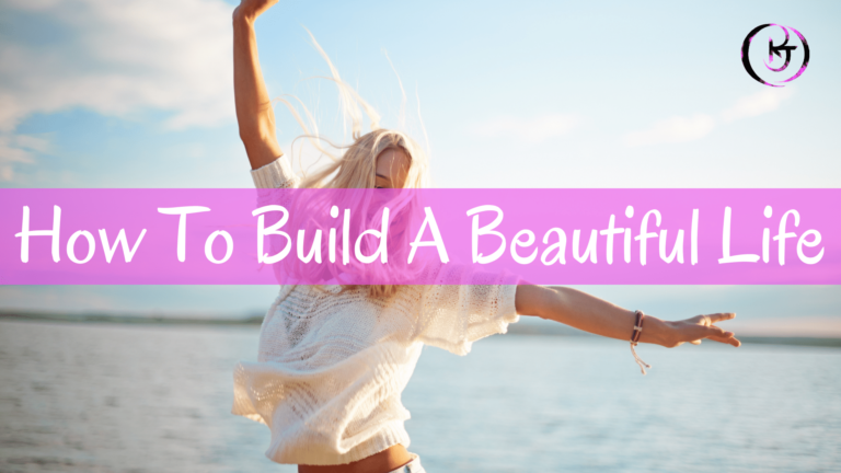 How To Build A Beautiful Life