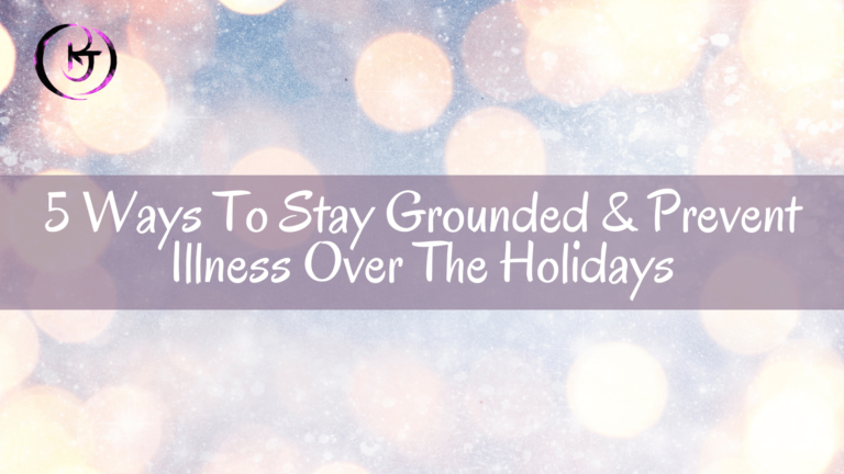 5 Ways To Stay Grounded & Prevent Illness Over The Holidays