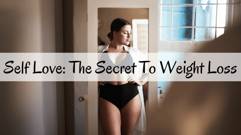 Self-Love: The Secret To Weight Loss