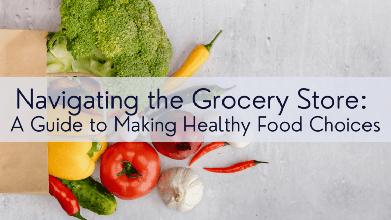 Navigating the Grocery Store: A Guide to Making Healthy Food Choices