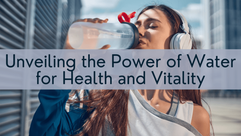 Unveiling the Power of Water for Health and Vitality