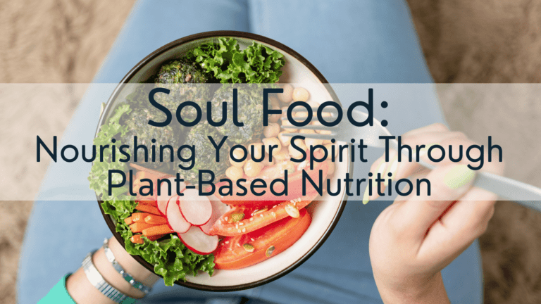 Soul Food: Nourishing Your Spirit Through Plant-Based Nutrition